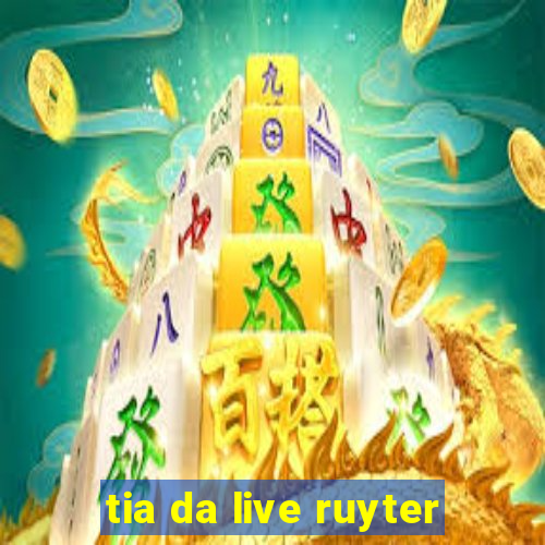 tia da live ruyter